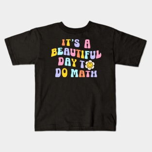 Its A Beautiful Day To Do Math Learning Retro Math Teachee Kids T-Shirt